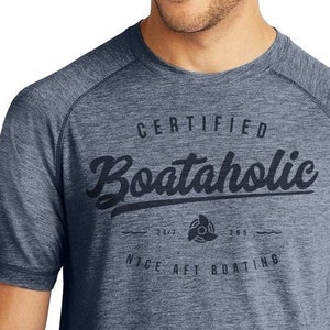 Gifts For Boaters | Certified Boataholic Performance T-Shirt | Funny Boat Shirts | Boating TShirts For Men | Boating Gift Ideas