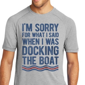 Gifts For Boaters - I'm Sorry For What I Said When I Was Docking The Boat - Funny Boat Shirts - T-Shirt Men & Women - Boating gift for Dad