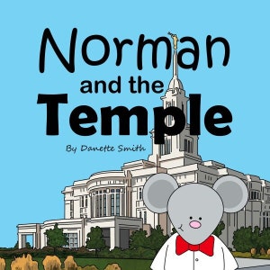May include: A children's book illustration featuring a gray mouse wearing a white shirt and red bow tie in front of a white temple with a gold spire. The title of the book is "Norman and the Temple" by Danette Smith.