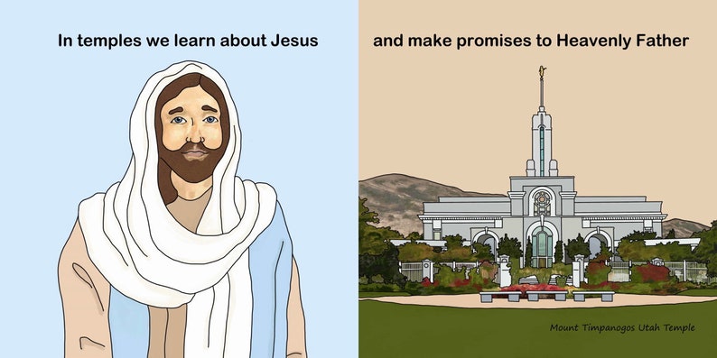 May include: Illustration of Jesus Christ with a white robe and blue tunic, with the text "In temples we learn about Jesus". On the right side of the image is a drawing of the Mount Timpanogos Utah Temple with the text "and make promises to Heavenly Father" and "Mount Timpanogos Utah Temple".