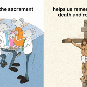 May include: A two-panel illustration. The left panel shows cartoon mice in a church setting, with text above reading "Every week the sacrament." The right panel depicts Jesus on a cross, with text above reading "helps us remember Jesus's death and resurrection."