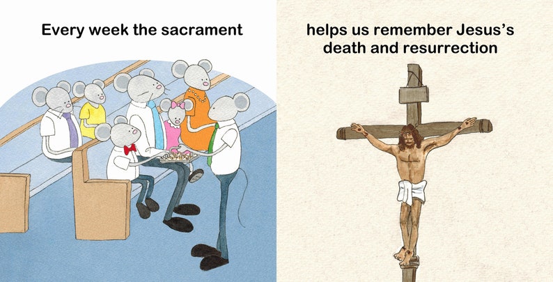 May include: A two-panel illustration. The left panel shows cartoon mice in a church setting, with text above reading "Every week the sacrament." The right panel depicts Jesus on a cross, with text above reading "helps us remember Jesus's death and resurrection."