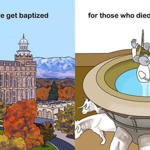 May include: A cartoon illustration depicting a temple with the text "In temples we get baptized" and a baptismal font with the text "for those who died without baptism".