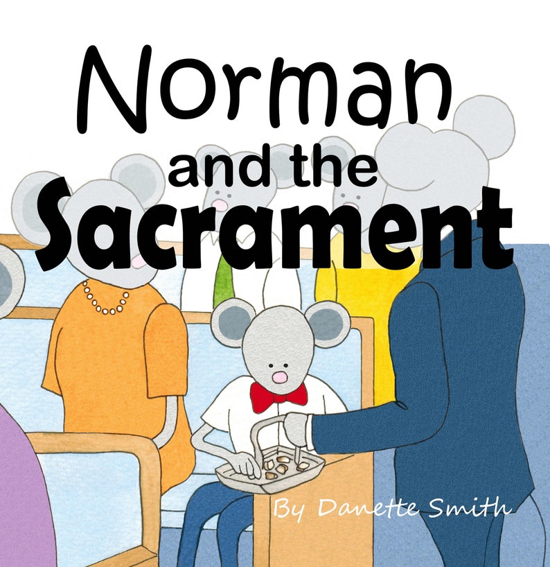 May include: Illustration from a children's book titled "Norman and the Sacrament." The image features cartoon mice in a church setting. One mouse is holding a tray, and others are seated in pews. The author's name, Danette Smith, is at the bottom.
