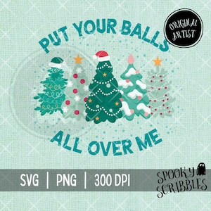 Put Your Balls All Over Me SVG Cut File | Funny Christmas PNG | Cold As Balls Print | Adult Christmas Humor | Well Hung | Xmas Gift Tshirt