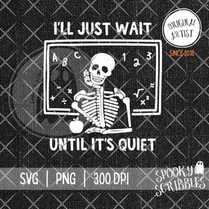 I&#39;ll Just Wait Until It&#39;s Quiet SVG PNG | Halloween Teacher T-Shirt Design | Funny Skeleton | Fall Teacher Gift | Trendy Teacher Halloween