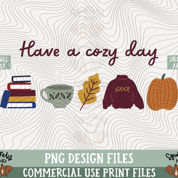 Have A Cozy Day PNG Print Files, Sublimation, Sweater Weather, Stay Cozy, Cuddle Weather, Cozy Season, Autumn, Thanksgiving, Halloween, Cute