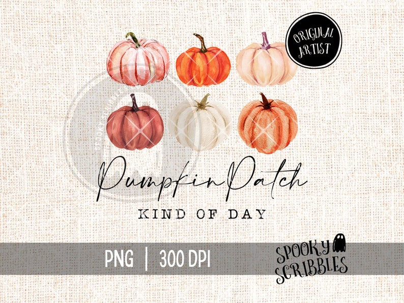 May include: A digital graphic featuring six watercolor-style pumpkins in shades of orange, white, and pink. The text reads Pumpkin Patch KIND OF DAY, with additional text including ORIGINAL ARTIST, PNG 300 DPI, and SPOOKY SCRIBBLES.