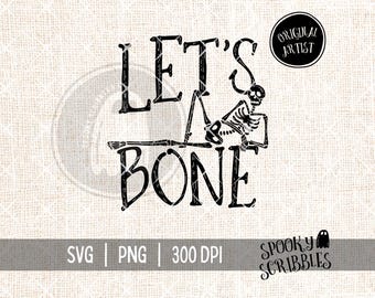 May include: A black graphic design featuring the text LET'S BONE with a skeleton illustration integrated into the lettering. The design includes a circular badge labeled ORIGINAL ARTIST and a bottom banner with SVG, PNG, 300 DPI, and SPOOKY SCRIBBLES.