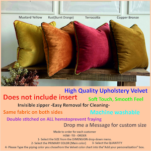 May include: Four velvet pillow covers in mustard yellow, burnt orange, terracotta, and copper bronze. The pillow covers are double stitched and have invisible zippers for easy removal. The text "High Quality Upholstery Velvet" is written in black at the top of the image. The text "Does not include insert" is written in red below the pillow covers. The text "Soft Touch, Smooth Feel" is written in black below the text "Does not include insert". The text "Invisible zipper -Easy Removal for Cleaning- Same fabric on both sides Machine washable Double stitched on ALL hemstoprevent fraying Drop me a Message for custom size" is written in black below the text "Soft Touch, Smooth Feel". The text "Made to order for each customer HOW-TO-ORDER 1- Select the SIZE from the DIMENSION drop-down menu. 2- Select the PRIMARY COLOR (Main color) 3- Select the QUANTITY 4- Please Type the piping color you chosefrom the Velvet color chart into the "Add your personalization" box." is written in black at the bottom of the image.