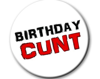 Birthday Cunt Badge - 59mm - Novelty pin badge button gift - 18th, 21st, 25th, 30th, 40th, 50th 60th - ideal gift for him her male female