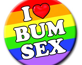 I Love Bum Sex - Rainbow - 59mm - Gay LGBQT Novelty pin badge button gift