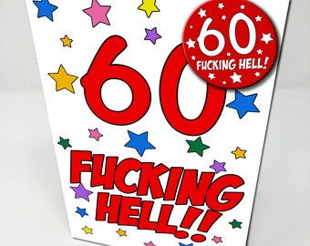 60 Fucking Hell - Funny Rude Novelty 60th Birthday Card / Badge / Card & Badge