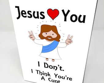 Jesus Loves You But I Don't I Think You're A Cunt - Funny Rude Novelty Birthday Card - Ideal for 18th 21st 25th 30th 40th 50th 60th Birthday