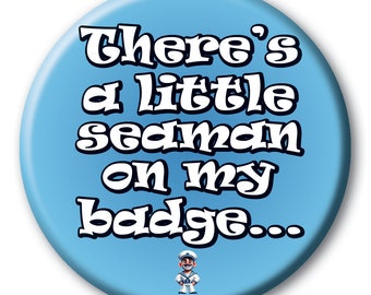 There's A Little Seaman On My Badge - 59mm - Gay LGBQT Funny Novelty pin badge button gift