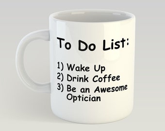 Optician To Do List Funny Mug Gift Novelty Humour Birthday Optometrist Optom Optician To Do List Funny Mug Gift Novelty Humour Birthday Optometrist Optom
