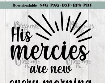 His mercies are new every morning Lamentations 3, DOWNLOADABLE SVG, commercial license, eps, pdf, dxf, png Bible verse