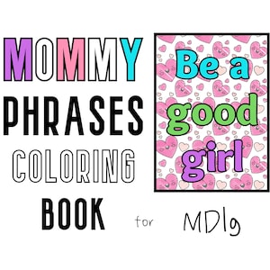 May include: A colouring book with the title "Mommy Phrases Colouring Book for MDlg". The cover features a pink background with a pattern of pink hearts with faces. The text "Be a good girl" is written in colourful letters on the cover.