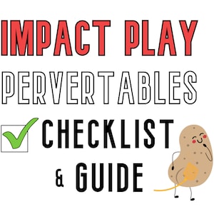 May include: A checklist and guide for impact play with the text "IMPACT PLAY PERVERTABLES CHECKLIST & GUIDE" in black and red text. A cartoon potato with a happy face and a brown tail is in the lower right corner of the image.