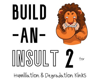 Build an Insult: List of Mean Names for Dom sub, S&M, Degradation, Humiliation Kink