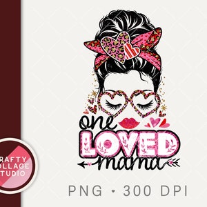 One Loved Mama PNG for Sublimation, Messy Bun Mom Sublimation Design, Digital Download Commercial Use, Leopard Print Hearts, Bandana, Lips