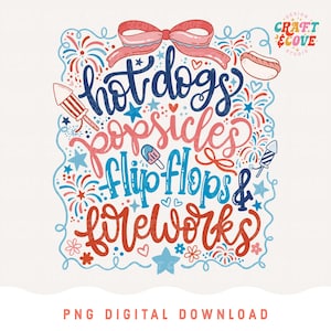 May include: A digital design with the words "hot dogs, popsicles, flip flops & fireworks" in a whimsical font. The design includes illustrations of a hot dog, popsicle, fireworks, and a bow, in red, white, and blue colors. The text "PNG DIGITAL DOWNLOAD" is at the bottom.