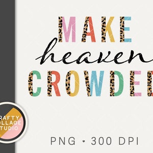 Make Heaven Crowded PNG Half Leopard Print File for Sublimation DTG, Bible Saying, Commercial Use Digital Download, Christian Quote Png