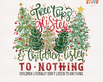 Tree Tops Glisten PNG Christmas Sublimation Digital Download, Christmas Tree Quote png, Sarcastic Christmas, Funny Christmas Mom Png File