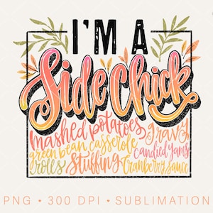 I&#39;m A Side Chick Funny Thanksgiving PNG Sublimation Design, Thanksgiving Dinner, Fall Sublimation, Pumpkin Season, Hand Lettered Autumn png
