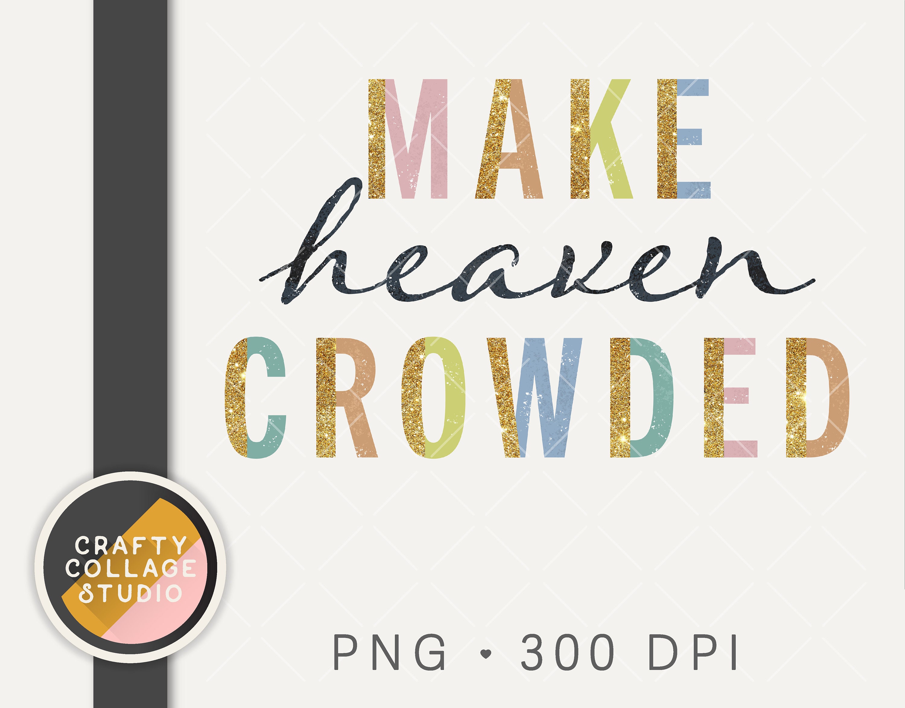 Make Heaven Crowded PNG Glitter Print File for Sublimation - Etsy