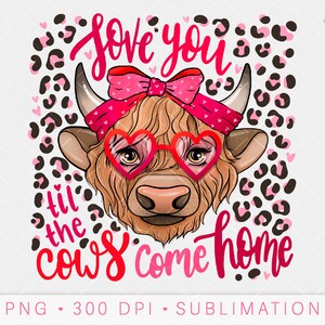 Vaca del Día de San Valentín PNG, Te amo hasta que las vacas vuelvan a casa, Vaca divertida Valentine Love Sublimation, Leopard Print Hand Lettered, Funny Cow Quote
