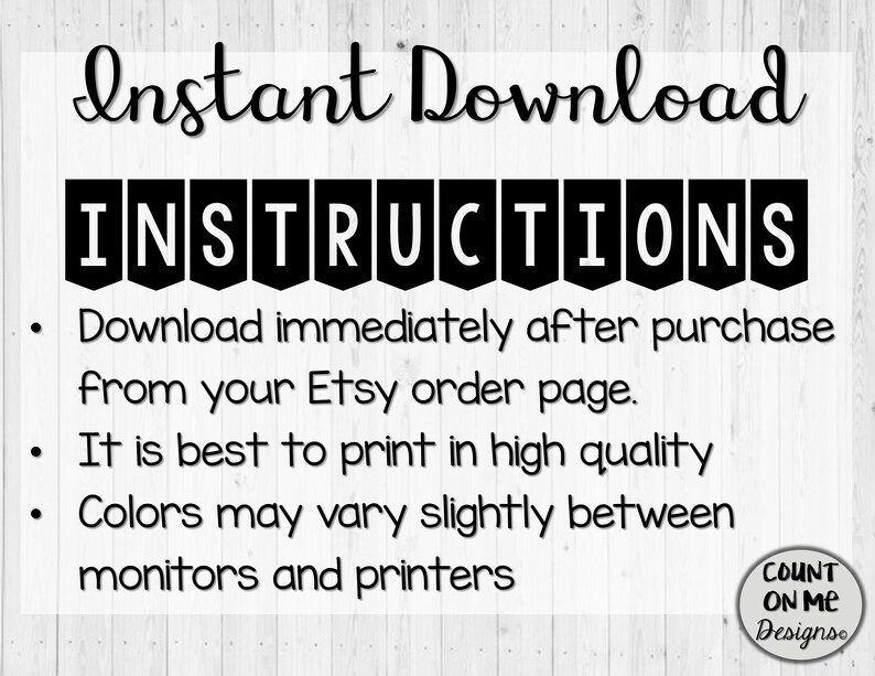 May include: A printable digital download with the words "Instant Download" at the top. Below, the word "INSTRUCTIONS" is in bold, black letters. The instructions include downloading immediately after purchase, printing in high quality, and color variations.