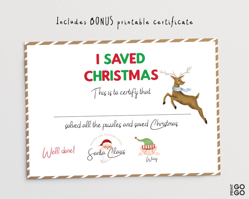 May include: Printable certificate with a red and green title "I Saved Christmas". The certificate is decorated with a cartoon reindeer and a Santa Claus illustration. The text reads "This is to certify that [name] solved all the puzzles and saved Christmas. Well done! Signed and checked twice, Santa Claus."