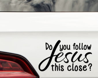 Do You Follow Jesus This Close Car Decal - Bumper Sticker