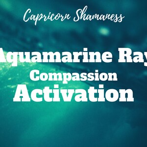 Puede incluir: Imagen con un fondo degradado azul y turquesa. El texto blanco dice "Capricorn Shamaness" en cursiva, con "Aquamarine Ray Compassion Activation" en negrita, sin serifa. El tema es espiritual y místico.