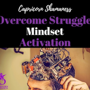 May include: An image with the text "Capricorn Shamaness" and "Overcome Struggle Mindset Activation" in white and purple. The image shows a person with a mechanical device attached to their head, suggesting a theme of mental transformation.