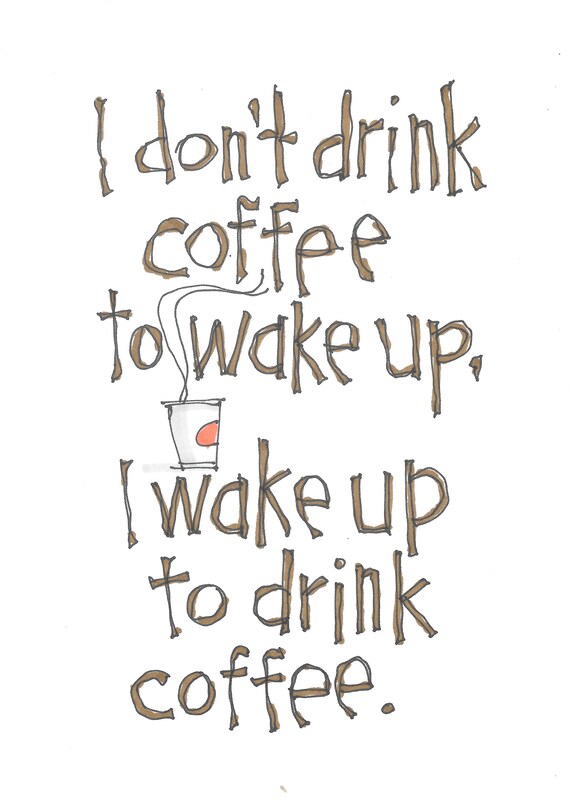 I Don't Drink Coffee to Wake Up I Wake Up to Drink Etsy