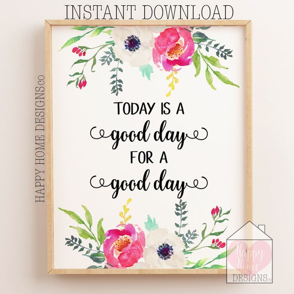Today Is A Good Day For A Good Day, Printable Quote, Wall Decor, Happy Quotes, Inspirational Print, Motivational Quote, Printable Wall Art,