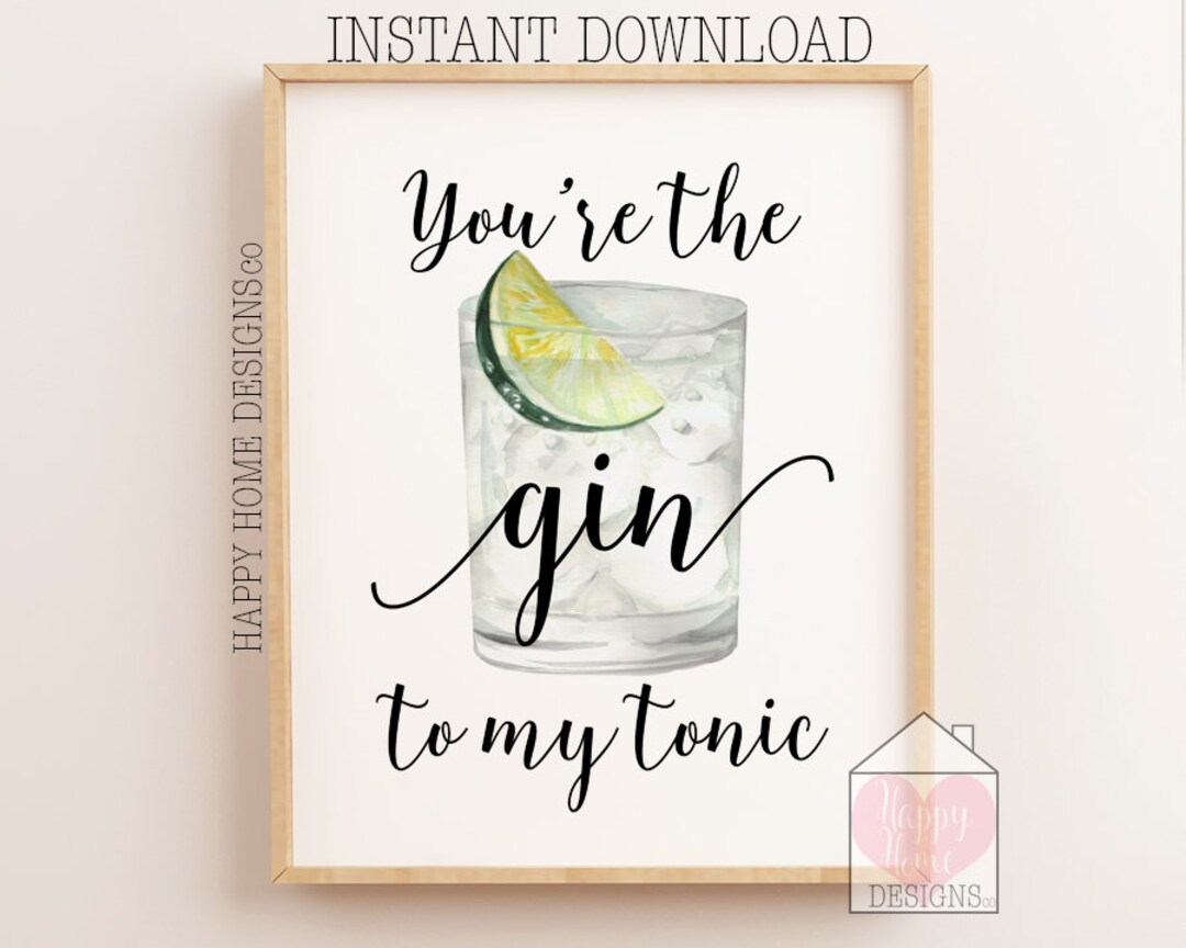 You\'re the Gin to My Tonic, Gin Print, Gin Quote, Funny Gin Quote, Alcohol  Print, Gin Poster, Gin to My Tonic Print, Funny Gin Gifts, Print - Etsy