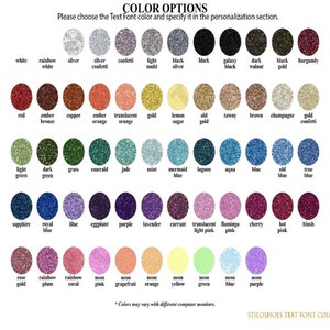 May include: Color chart with over 60 glitter colors for text font customization. Colors include white, black, red, green, blue, purple, pink, orange, yellow, and gold.  *Colors may vary with different computer monitors.*