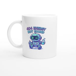 Whimsical Robot Mug – “404 Energy Not Found” Funny Coffee Cup, Colorful Cartoon Ceramic Gift for Tech Lovers & Office Humor