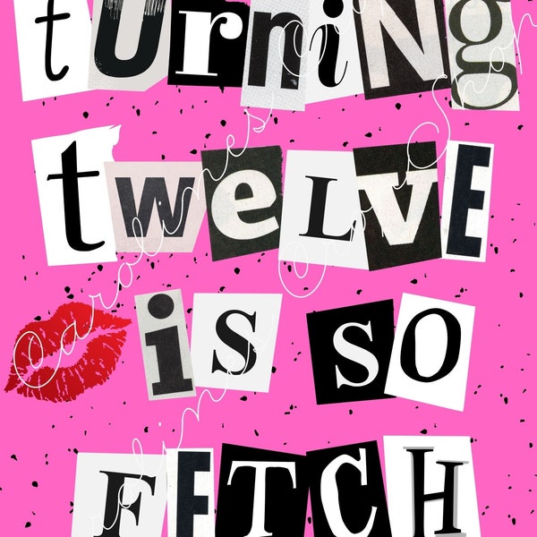 Mean Girls Turning 12 Is So Fetch, INSTANT DOWNLOAD (With Canva) 8x10
