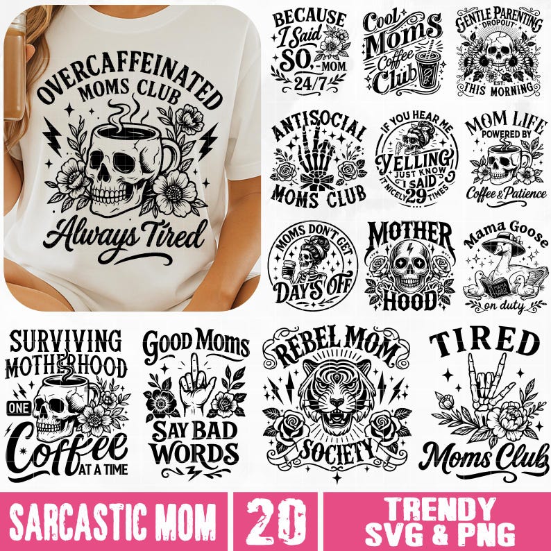 May include: A collection of 20 black and white SVG and PNG designs featuring humorous sayings about motherhood. The designs include skulls, coffee cups, tigers, and other illustrations. The text includes phrases like "Overcaffeinated Moms Club", "Rebel Mom Society", and "Good Moms Say Bad Words".