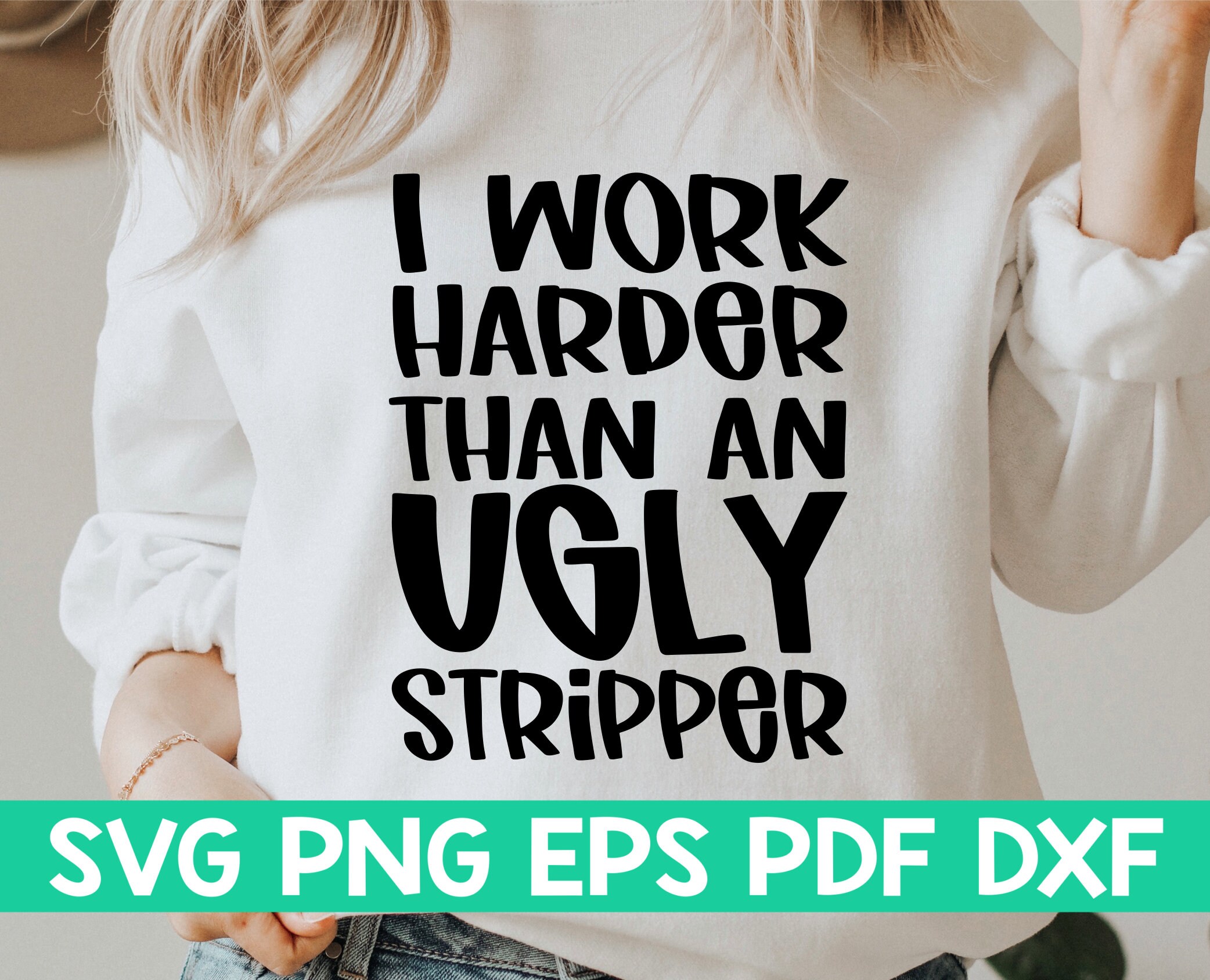 I Work Harder Than An Ugly Stripper T-Shirt I Work Harder Than An Ugly Stripper T-Shirt