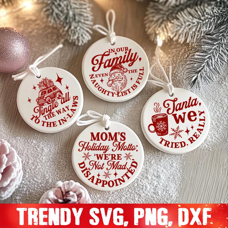 May include: Four white round ornaments with red text and designs. The ornaments feature Christmas-themed sayings such as "In Our Family, Even the Naughty List is Full", "Jingle All the Way to the In-Laws", "Mom's Holiday Motto: We're Not Mad, Disappointed", and "Santa, We Tried Really Hard".