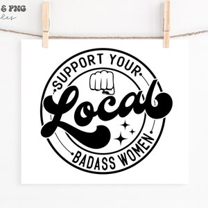 Apoye a su local Badass Women svg, Apoye a su negocio local svg, Badass Women svg, Camisa feminista svg, Badass Women life svg