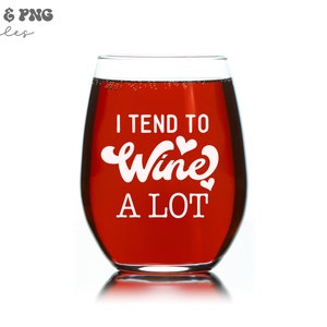 May include: A red wine glass with the text "I tend to wine a lot" in white lettering with small hearts.