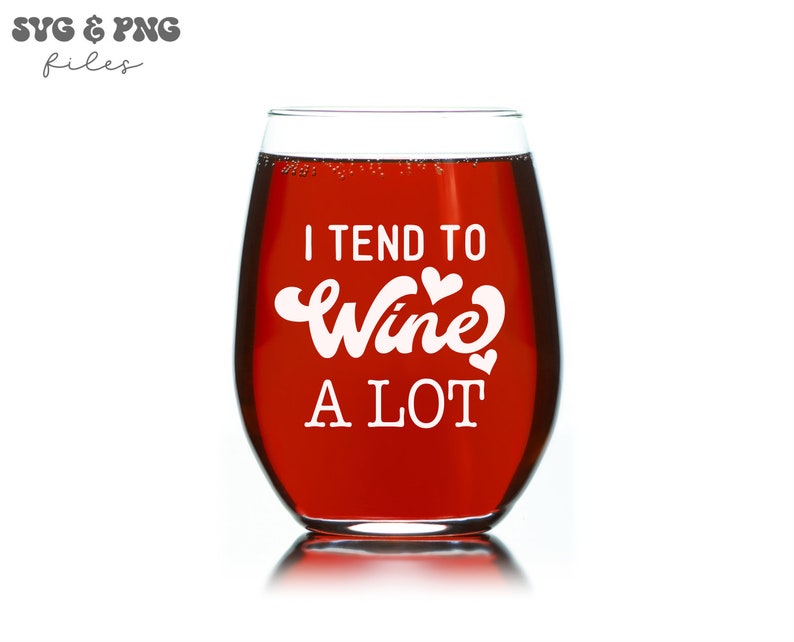 May include: A red wine glass with the text "I tend to wine a lot" in white lettering with small hearts.
