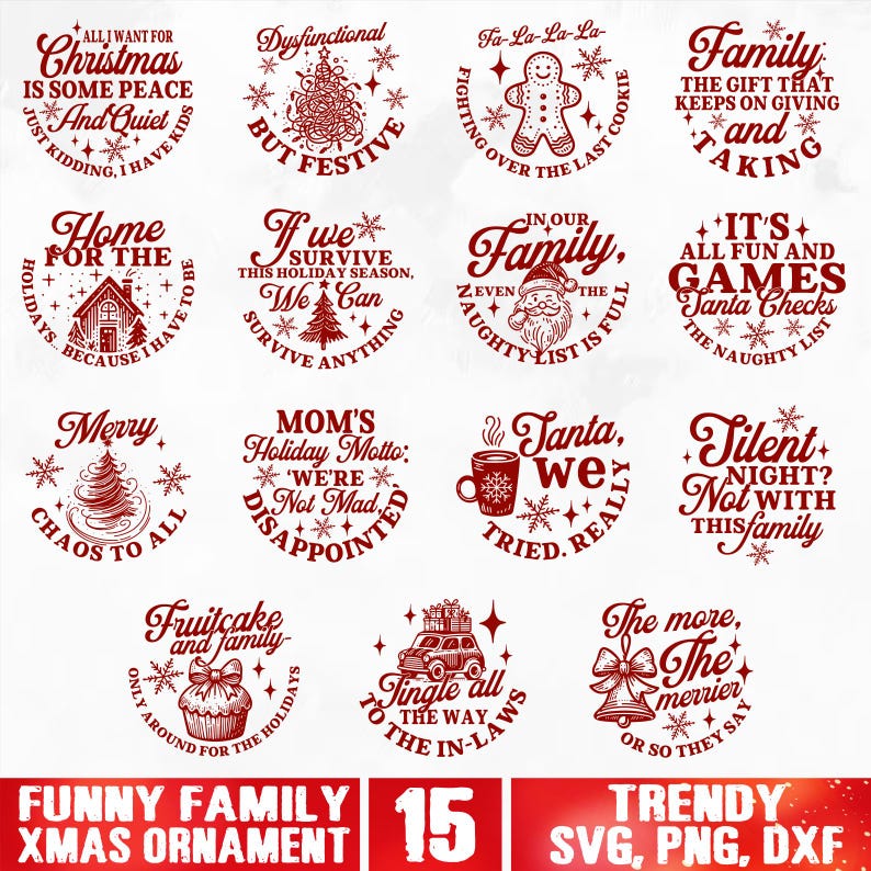 May include: A set of 15 red and white Christmas ornament designs featuring funny family-themed quotes. The designs are in a circle with a white background and red text. The quotes include "All I want for Christmas is some peace and quiet", "Dysfunctional but festive", "Home for the holidays because I have to be", "If we survive this holiday season, we can survive anything", "Mom's holiday motto: We're not mad, disappointed", "Merry chaos to all", "Fa-la-la-la-fighting over the last cookie", "In our family, even the naughty list is full", "Family, the gift that keeps on giving and taking", "It's all fun and games Santa checks the naughty list", "Santa, we tried really", "Silent night? Not with this family", "Fruitcake and family, only around for the holidays", "Jingle all the way to the in-laws", "The more, the merrier, or so they say".