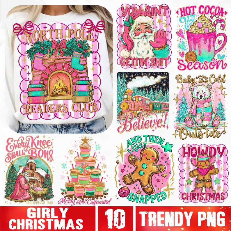 May include: A collection of ten girly Christmas-themed PNG designs. The designs include a sweatshirt with a fireplace, Santa Claus, a hot cocoa mug, a polar bear, a train, a gingerbread man, a cowboy, and stacked coffee cups.